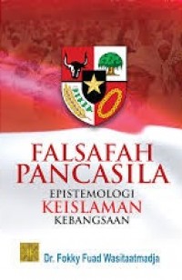 Falsafah Pancasila : epistemologi keislaman kebangsaan