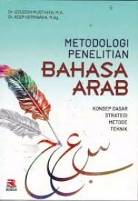 Metodologi penelitian bahasa Arab : konsep dasar, strategi, metode teknik
