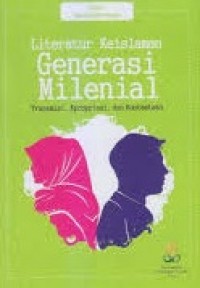 Literatur keislaman generasi milenial : transmisi, apropriasi, dan kontestasi