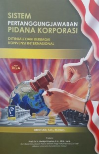 Sistem pertanggungjawaban pidana korporasi ditinjau dari berbagai konvensi internasional (buku tiga)