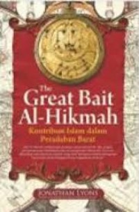 The great bait Al-Hikmah : kontribusi Islam dalam peradaban Barat