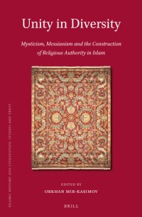 Unity in diversity : mysticism, messianism and the construction of religious authority in Islam