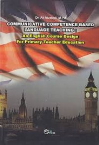 Communicative competence based language teaching : an English course design for primary teacher education