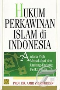 Hukum perkawinan Islam di Indonesia : antara fiqh munakahat dan undang-undang perkawinan