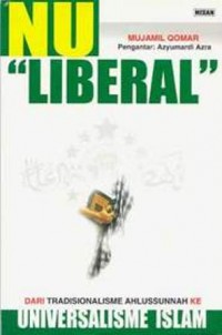 NU liberal : dari tradisionalisme ahlussunnah ke universalisme Islam