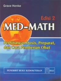 Med-math : perhitungan dosis, preparat, dan cara pemberian obat