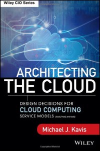 Architecting the cloud : design decisions for cloud computing service models ( SaaS, paaS, and laaS)
