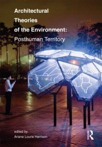 Architectural theories of the environment : posthuman territory