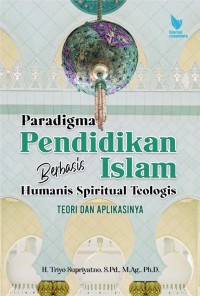 Paradigma pendidikan berbasis islam humanis spiritual teologis: teori dan aplikasi