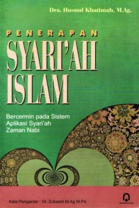 Penerapan syari'ah Islam: bercermin pada sistem aplikasi syari'ah zaman Nabi