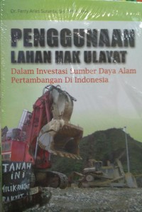 Penggunaan lahan hak ulayat dalam investasi sumber daya alam pertambangan di Indonesia