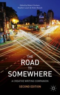 The road to somewhere : a creative writing companion