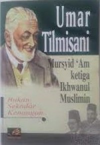 Image of Umar Tilmisani : mursyid 'am ketiga Ikhwanul Muslimin (bukan sekadar kenangan)