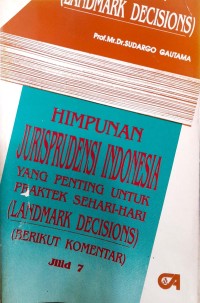 Himpunan jurisprudensi Indonesia: yang penting untuk praktek sehari-hari (landmark decisions) (jilid 7)