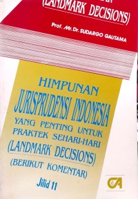 Himpunan jurisprudensi Indonesia: yang penting untuk praktek sehari-hari (landmark decisions) (jilid 11)
