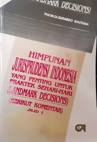 Himpunan jurisprudensi Indonesia: yang penting untuk praktek sehari-hari (landmark decisions) (jilid 1)