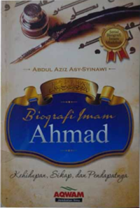 Biografi Imam Ahmad : kehidupan, sikap, dan pendapatnya