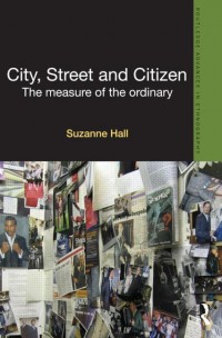 City, street and citizen : the measure of the ordinary