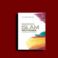 Moderasi Islam Indonesia: wajah keberagaman progresif, inklusif dan pluralis