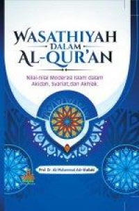 Wasathiyah dalam Al-Qur'an: Nilai-nilai moderasi Islam dalam akidah, syariat, dan akhlak