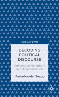 Decoding political discourse : conceptual metaphors and argumentation