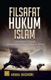 Filsafat hukum Islam: paradigma filosofis mengais kebeningan hukum Tuhan