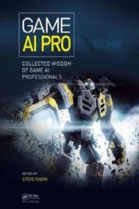 Game AI Pro : collected wisdom of game AI professionals