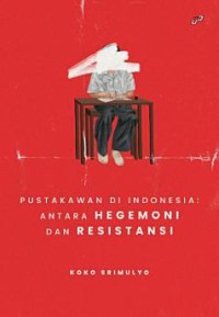 Pustakawan di Indonesia: antara hegemoni dan resistansi