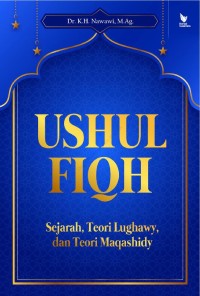 Ushul fiqh: sejarah, teori lughawy, dan teori maqashidy