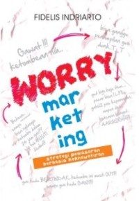 Worry marketing: strategi pemasaran berbasis kekhawatiran
